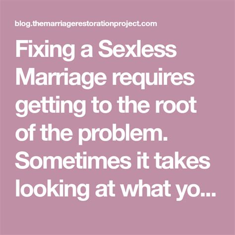 However, that is not always the case. How to Fix a Sexless Marriage: Dealing with the Root of ...
