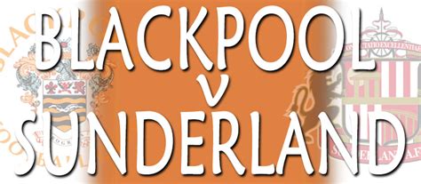 Check out the recent form of blackpool and sunderland. Blackpool vs Sunderland Guess the Score: seaside frolics ...