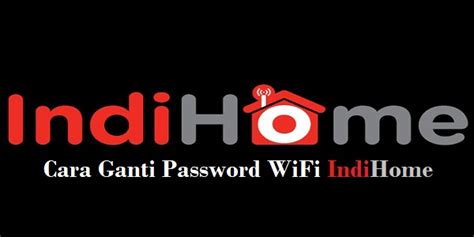 Penggantian password wifi merupakan salah satu cara efektif dalam meningkatkan keamanan wifi. Cara Ganti Password WiFi IndiHome, Mudah Banget! | Tetap ...