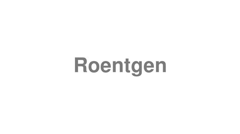 How to say wilhelm conrad roentgen in english? How to Pronounce "Roentgen" - YouTube